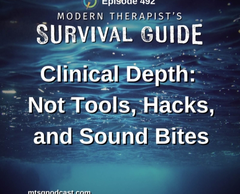 Image: Episode 492 artwork for Modern Therapist’s Survival Guide titled “Clinical Depth: Not Tools, Hacks, and Sound Bites.” The graphic features a view beneath the surface of deep blue water, reinforcing the episode’s focus on clinical depth.