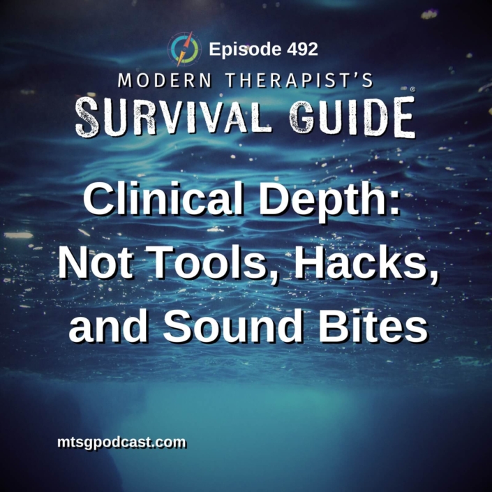 Image: Episode 492 artwork for Modern Therapist’s Survival Guide titled “Clinical Depth: Not Tools, Hacks, and Sound Bites.” The graphic features a view beneath the surface of deep blue water, reinforcing the episode’s focus on clinical depth.
