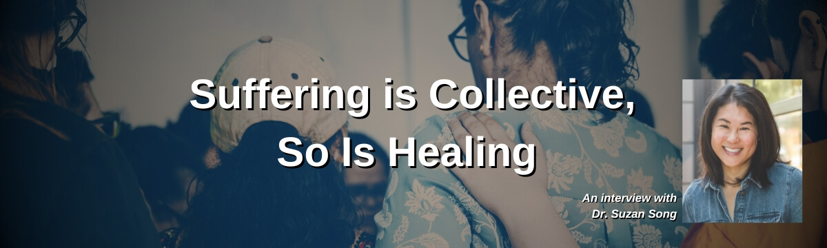 Image: Episode artwork for The Modern Therapist’s Survival Guide, Episode 488, titled “Suffering Is Collective, So Is Healing.” The background shows a group of people gathered closely in a supportive embrace. A portrait of guest Dr. Suzan Song, smiling at the camera, appears in the lower right. Text identifies the episode as an interview with Dr. Suzan Song.