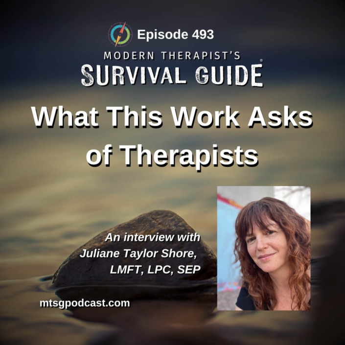 Image: Episode 493 artwork for What This Work Asks of Therapists. The graphic features a rock partially submerged in calm water beneath a cloudy sky, with a photo of guest Juliane Taylor Shore, LMFT, LPC, SEP, and Modern Therapist’s Survival Guide branding.