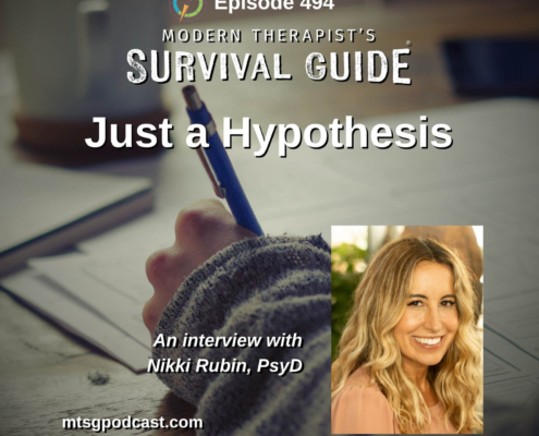 Image: Episode 494 artwork for Just a Hypothesis. The graphic shows a person writing with a blue pen at a desk, alongside a photo of guest Dr. Nikki Rubin. Modern Therapist’s Survival Guide branding appears at the top.