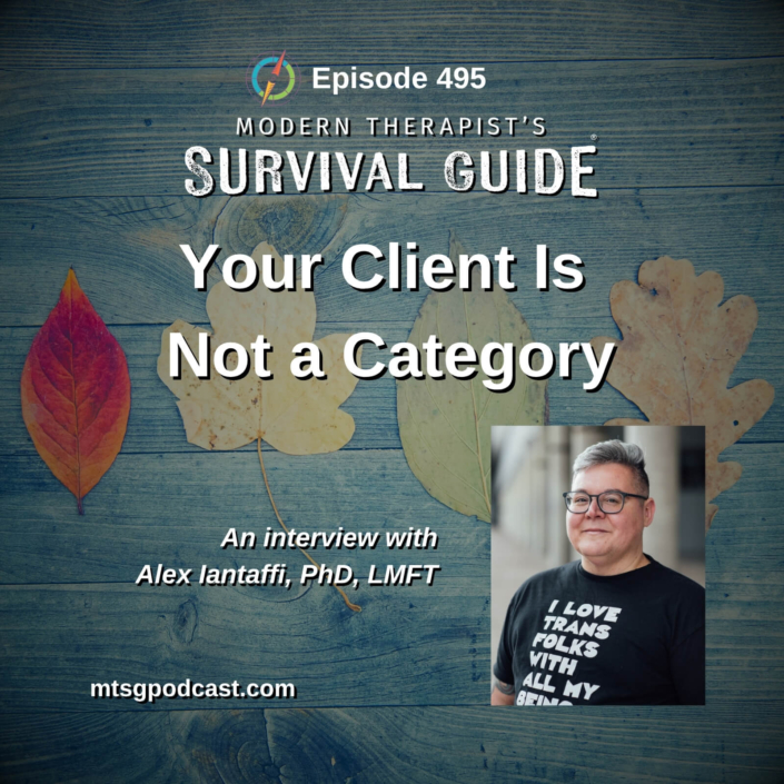 Image: Episode 495 artwork for Your Client Is Not a Category. Four different autumn leaves are arranged across a blue wooden background, with a photo of guest Alex Iantaffi, Ph.D., LMFT. Modern Therapist’s Survival Guide branding appears at the top.