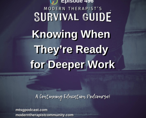 Image: Episode 496 artwork for Knowing When They're Ready for Deeper Work. A close-up of a person stepping down to a lower stair appears beneath a dark purple overlay. The Modern Therapist's Survival Guide logo and continuing education podcourse designation are displayed.