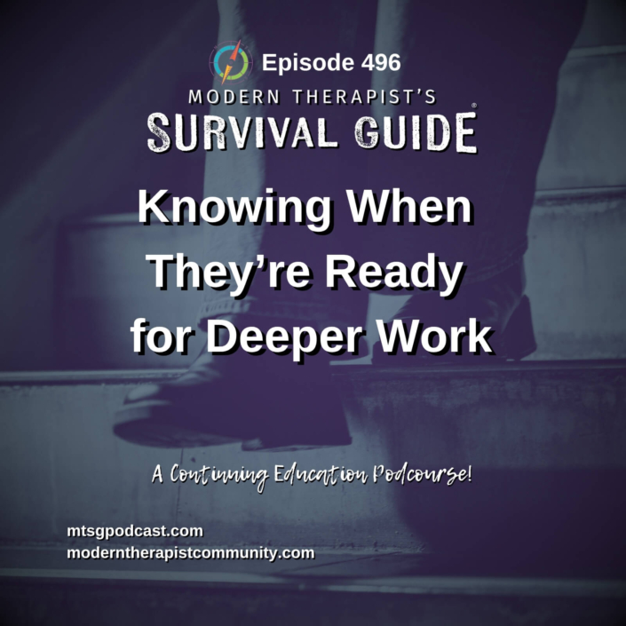 Image: Episode 496 artwork for Knowing When They're Ready for Deeper Work. A close-up of a person stepping down to a lower stair appears beneath a dark purple overlay. The Modern Therapist's Survival Guide logo and continuing education podcourse designation are displayed.
