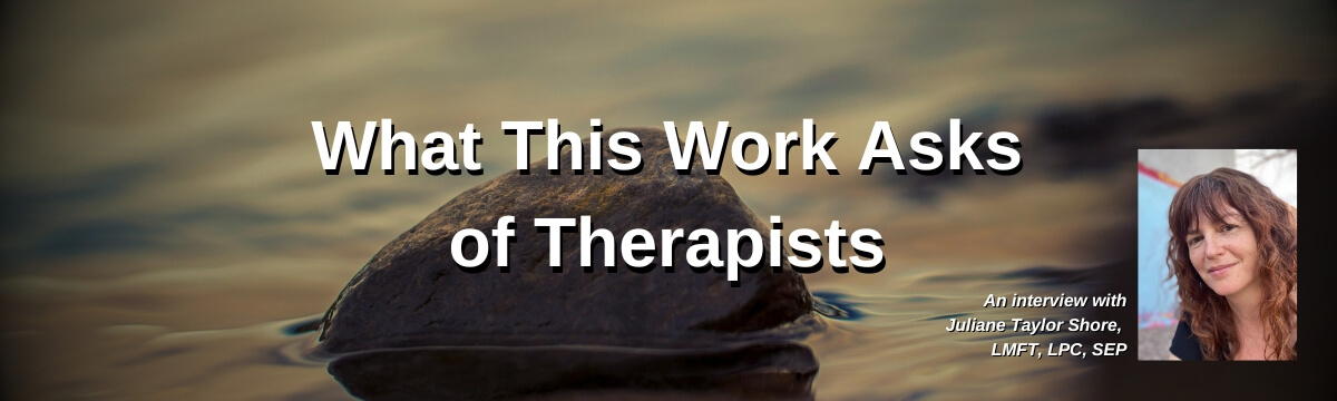 Image: Episode 493 artwork for What This Work Asks of Therapists. The graphic features a rock partially submerged in calm water beneath a cloudy sky, with a photo of guest Juliane Taylor Shore, LMFT, LPC, SEP.