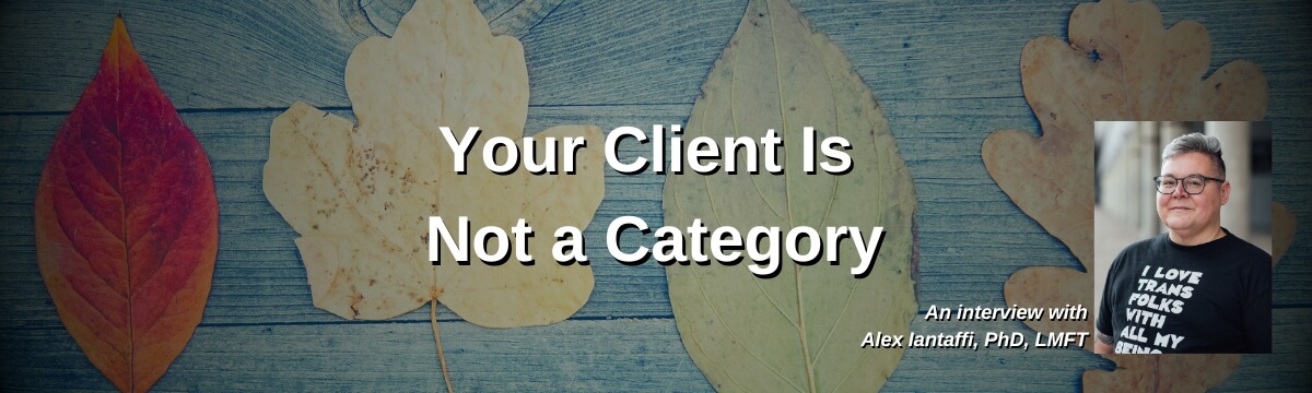 Image: Episode 495 artwork for Your Client Is Not a Category. Four different autumn leaves are arranged across a blue wooden background, with a photo of guest Alex Iantaffi, Ph.D., LMFT.