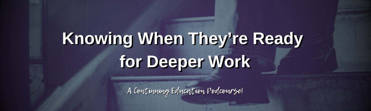 Image: Episode 496 artwork for Knowing When They're Ready for Deeper Work. A close-up of a person stepping down to a lower stair appears beneath a dark purple overlay. The continuing education podcourse designation is displayed below the title.