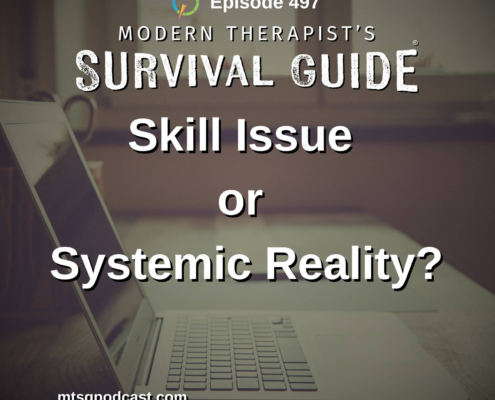 Image: Episode 497 artwork for Skill Issue or Systemic Reality? featuring a laptop on a desk with Modern Therapist’s Survival Guide branding.
