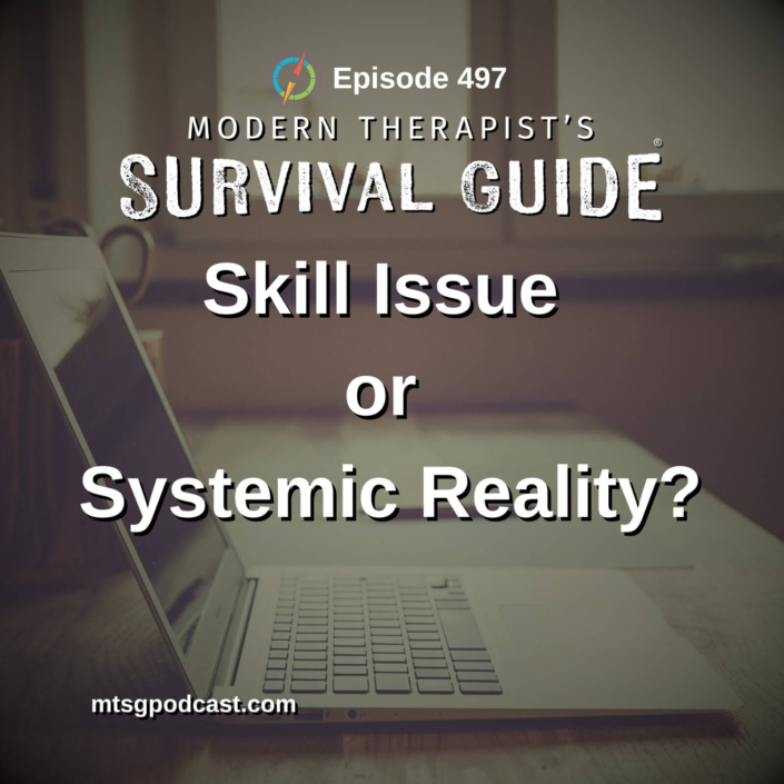 Image: Episode 497 artwork for Skill Issue or Systemic Reality? featuring a laptop on a desk with Modern Therapist’s Survival Guide branding.