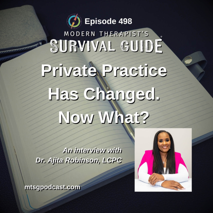 Image: Episode 498 artwork for Modern Therapist’s Survival Guide. An open lined notebook and pen appear in the background with the title “Private Practice Has Changed. Now What?” A photo of guest Dr. Ajita Robinson, LCPC, appears in the lower right.