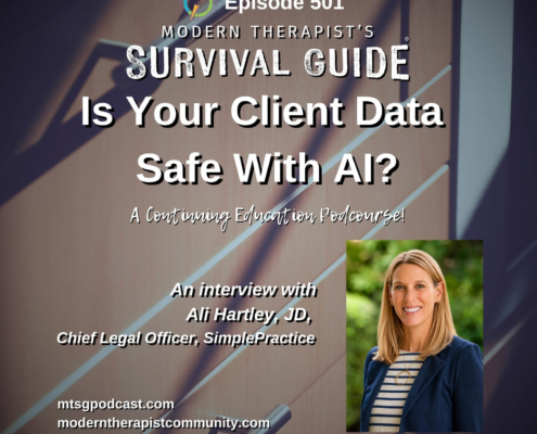 Image: Episode 501 artwork for Modern Therapist's Survival Guide. A close-up image of a wood file cabinet appears in the background. Large white text reads "Is Your Client Data Safe with AI?" A photo of guest Ali Hartley, JD, Chief Legal Officer at SimplePractice, appears in the lower right corner. The artwork identifies the episode as a continuing education podcourse.