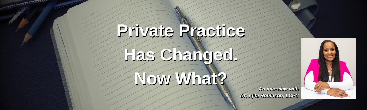 Image: Episode 498 artwork for Modern Therapist’s Survival Guide. An open lined notebook and pen appear in the background with the title “Private Practice Has Changed. Now What?” A photo of guest Dr. Ajita Robinson, LCPC, appears in the lower right.